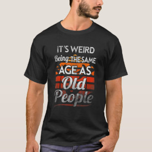 Het is vreemd om dezelfde leeftijd te hebben als o t-shirt