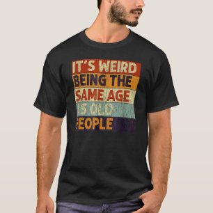 Het is vreemd om dezelfde leeftijd te hebben als o t-shirt