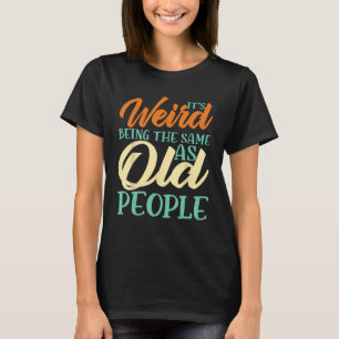 Het is vreemd om dezelfde leeftijd te hebben als o t-shirt