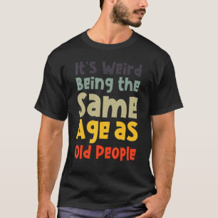Het is vreemd om dezelfde leeftijd te hebben als o t-shirt