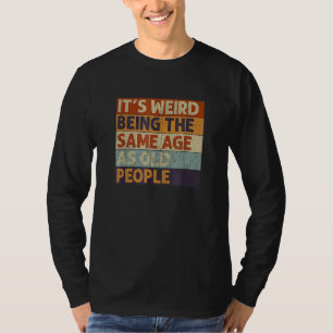 Het is vreemd om dezelfde leeftijd te hebben als o t-shirt