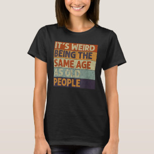 Het is vreemd om dezelfde leeftijd te hebben als o t-shirt