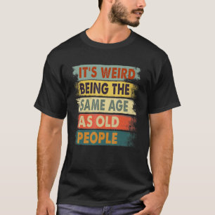 Het is vreemd om dezelfde leeftijd te hebben als o t-shirt