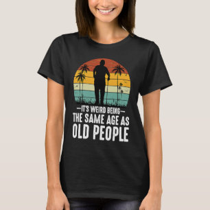 Het is vreemd om dezelfde leeftijd te hebben als o t-shirt