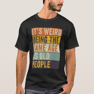 Het is vreemd om dezelfde leeftijd te hebben als o t-shirt