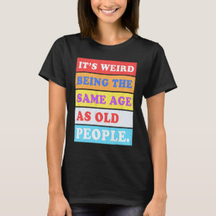 Het is vreemd om dezelfde leeftijd te hebben als o t-shirt