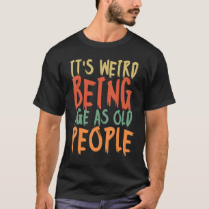 Het is vreemd om dezelfde leeftijd te hebben als o t-shirt