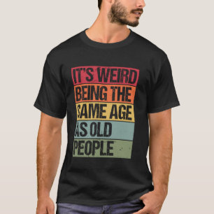 Het is vreemd om dezelfde leeftijd te hebben als o t-shirt