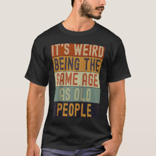 Het is vreemd om dezelfde leeftijd te hebben als o t-shirt