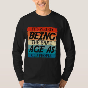 Het is vreemd om dezelfde leeftijd te hebben als o t-shirt