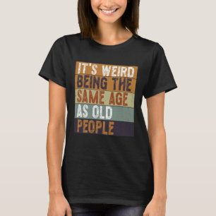 Het is vreemd om dezelfde leeftijd te hebben als o t-shirt
