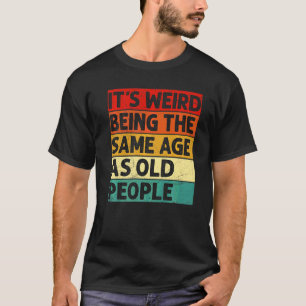 Het is vreemd om dezelfde leeftijd te hebben als o t-shirt