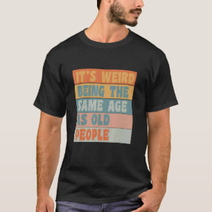 Het is vreemd om dezelfde leeftijd te hebben als o t-shirt