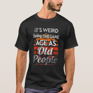 Het is vreemd om dezelfde leeftijd te hebben als o t-shirt