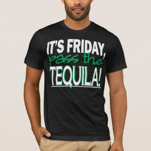 Het is vrijdag, geef de Tequila over. T-shirt
