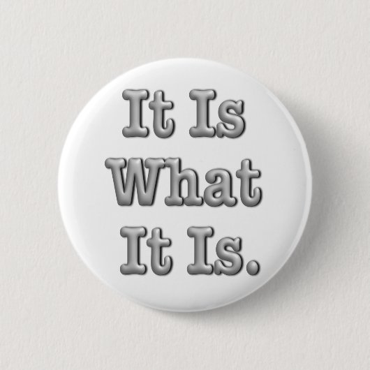 Het is wat het is ronde button 5,7 cm (Voorkant)