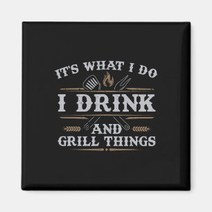 Het is wat ik doe met Drink Grill Dingen grappig B Magneet
