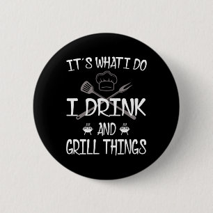 Het is wat ik doe met Drink Grill Dingen grappig B Ronde Button 5,7 Cm