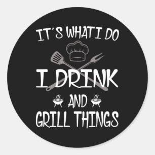 Het is wat ik doe met Drink Grill Dingen grappig B Ronde Sticker