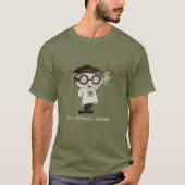 Het is wetenschap, stomkop! t-shirt (Voorkant)