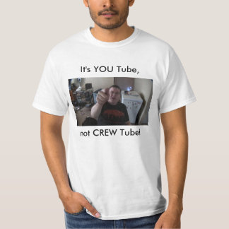 Het is You Tube, geen CREW Tube. T-shirt
