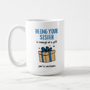 Het jouw zus zijn is al een cadeau genoeg koffiemok