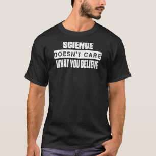 Het kan de wetenschap niet schelen wat jij gelooft t-shirt