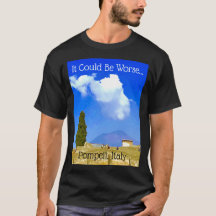 Het kan erger zijn... Pompeii, Italië T-shirt