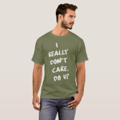 Het kan me echt niets schelen. U? T-shirt (Voorkant volledig)