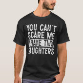 Het kan me niet schelen dat ik drie dochters heb. t-shirt (Voorkant)