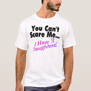 Het kan me niet schelen dat ik drie dochters heb. t-shirt