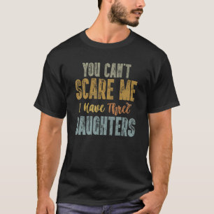 Het kan me niet schelen dat ik drie dochters heb. t-shirt