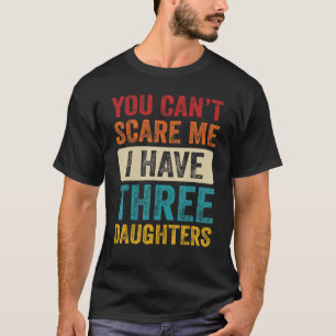 Het kan me niet schelen dat ik drie dochters heb. t-shirt
