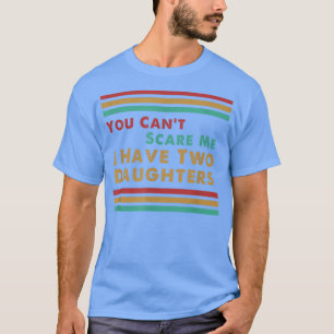 Het kan me niet schelen dat ik twee dochters heb. t-shirt