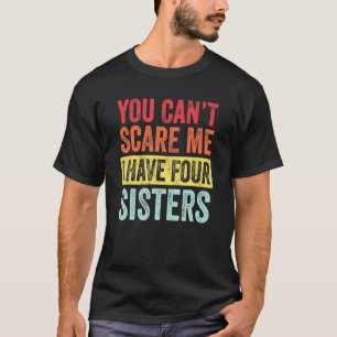 Het kan me niet schelen dat ik vier zusters broer  t-shirt