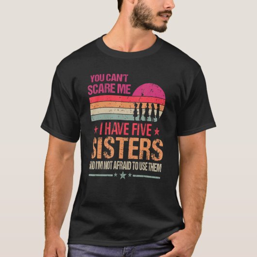Het kan me niet schelen dat ik vijf zussen  heb. t-shirt (Voorkant)