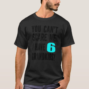 Het kan me niet schelen dat ik zes kleinkinderen h t-shirt