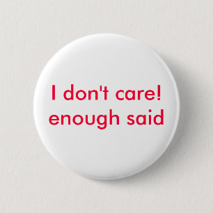 Het kan me niet schelen!genoeg gezegd ronde button 5,7 cm