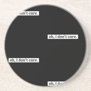 Het kan me niet schelen sarcastisch bericht geen z zandsteen onderzetter