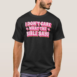 Het kan me niet schelen wat de bijbels zeggen t-shirt