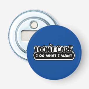 Het kan me niet schelen wat ik wil button flesopener