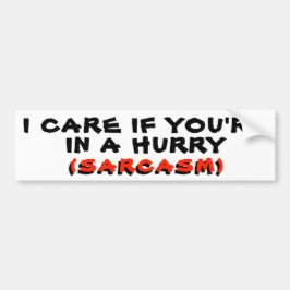 Het kan me wat schelen als je haast hebt SARCASME Bumpersticker