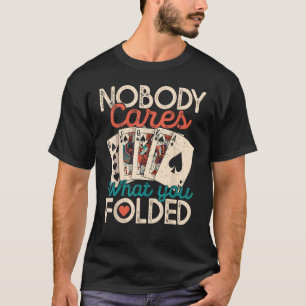 Het kan niemand schelen wat je pokerpoker hebt gev t-shirt
