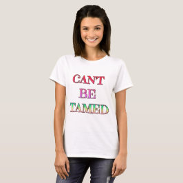 Het kan niet de gewone T-shirt van Tamed Women zij