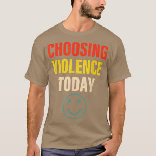 Het kiezen van geweld vandaag verschijnt t-shirt