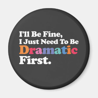 Het komt goed, ik moet eerst dramatisch zijn magneet