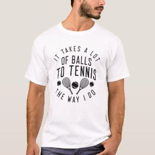 Het kost een hoop ballen om de manier waarop ik do t-shirt