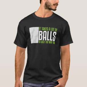 Het kost een hoop ballen om te golven zoals ik Gol T-shirt