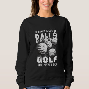 Het kost een hoop ballen om te golven zoals ik Gol Trui