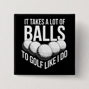 Het kost een hoop lef om te golfen zoals ik golf s vierkante button 5,1 cm
